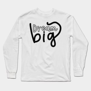 Dream, big Long Sleeve T-Shirt